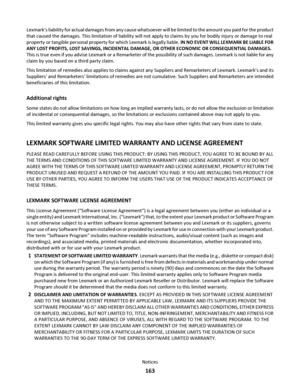 Page 163Lexmarks liability for actual damages from any cause whatsoever will be limited to the amount you paid for the product
that caused the damages. This limitation of liability will not apply to claims by you for bodily injury or damage to real
property or tangible personal property for which Lexmark is legally liable. IN NO EVENT WILL LEXMARK BE LIABLE FOR
ANY LOST PROFITS, LOST SAVINGS, INCIDENTAL DAMAGE, OR OTHER ECONOMIC OR CONSEQUENTIAL DAMAGES.
This is true even if you advise Lexmark or a Remarketer of...