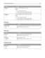 Page 120Menu itemDescription
LCD Contrast
1–10Adjusts the contrast lighting of the display
Notes:
5 is the factory default setting.
A higher setting makes the display appear lighter.
A lower setting makes the display appear darker.
LCD Brightness
1–10Adjusts the brightness of the backlight on the display
Notes:
5 is the factory default setting.
A higher setting makes the display appear lighter.
A lower setting makes the display appear darker.
XPS menu
Menu itemDescription
Print Error Pages
Off
OnPrints a page...