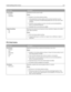 Page 121Menu itemDescription
Font Priority
Resident
Flash/DiskEstablishes the font search order
Notes:
Resident is the factory default setting.
A formatted flash memory option card or printer hard disk must be
installed in the printer and operating properly for this menu item to be
available.
The flash memory option or printer hard disk cannot be Read/Write,
Write, or password protected.
Job Buffer Size must not be set to 100%.
Image Smoothing
On
OffEnhances the contrast and sharpness of low‑resolution images...