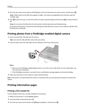 Page 723Press the up or down arrow button until  appears next to the document you want to print, and then press .
Note: Folders found on the flash drive appear as folders. File names are appended by the extension type (for
example, .jpg).
4Press  to print one copy, or enter the number of copies using the keypad, and then press  to initiate the print
job.
Note: Do not remove the flash drive from the printer until the document has finished printing.
If you leave the flash drive in the printer after leaving the...