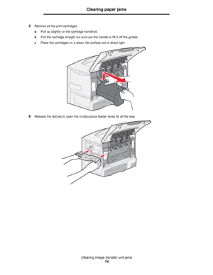 Page 74Clearing image transfer unit jams
74
Clearing paper jams
5Remove all the print cartridges.
aPull up slightly on the cartridge handhold.
bPull the cartridge straight out and use the handle to lift it off the guides.
cPlace the cartridges on a clean, flat surface out of direct light.
6Release the latches to open the multipurpose feeder (area A) all the way.
Downloaded From ManualsPrinter.com Manuals 