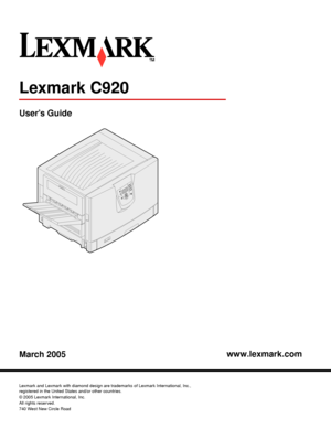Page 1www.lexmark.com
Lexmark C920
User’s Guide
March 2005
Lexmark and Lexmark with diamond design are trademarks of Lexmark International, Inc.,
registered in the United States and/or other countries.
© 2005 Lexmark International, Inc.
All rights reserved.
740 West New Circle Road
Lexington, Kentucky 40550
Downloaded From ManualsPrinter.com Manuals 