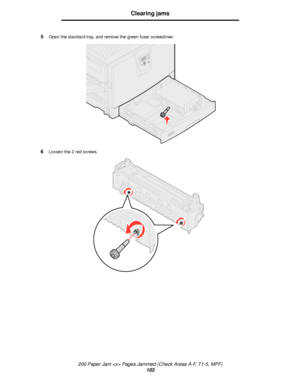 Page 103200 Paper Jam  Pages Jammed (Check Areas A-F, T1-5, MPF)
103
Clearing jams
5Open the standard tray, and remove the green fuser screwdriver.
6Loosen the 2 red screws.
Downloaded From ManualsPrinter.com Manuals 