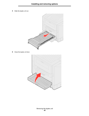 Page 45Removing the duplex unit
45
Installing and removing options
4Slide the duplex unit out.
5Close the duplex unit door.
Downloaded From ManualsPrinter.com Manuals 