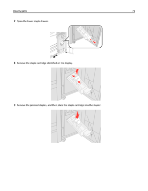 Page 717Open the lower staple drawer.
8Remove the staple cartridge identified on the display.
9Remove the jammed staples, and then place the staple cartridge into the stapler.
Clearing jams71
Downloaded From ManualsPrinter.com Manuals 