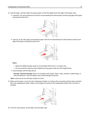 Page 334Load the paper, and then adjust the paper guides so that they lightly touch the edges of the paper stack.
Load letter, A4, and transparencies with the recommended print side facedown and the long edge of the paper
entering the printer first.
Load A3, A5, B4, folio, legal, and statement paper with the recommended print side facedown and the short
edge of the paper entering the printer first.
Notes:
–Adjust the additional paper guide to accommodate SRA3 and 12 x 19 paper sizes.
–Do not exceed the maximum...