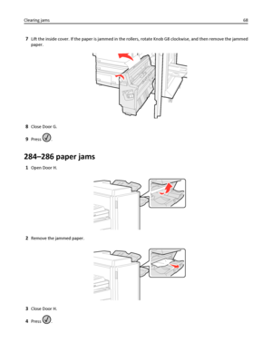 Page 687Lift the inside cover. If the paper is jammed in the rollers, rotate Knob G8 clockwise, and then remove the jammed
paper.
8Close Door G.
9Press .
284–286 paper jams
1Open Door H.
2Remove the jammed paper.
3Close Door H.
4Press . Clearing jams68
Downloaded From ManualsPrinter.com Manuals 