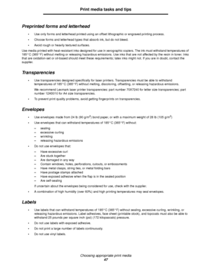 Page 47Choosing appropriate print media
47
Print media tasks and tips
Preprinted forms and letterhead
Use only forms and letterhead printed using an offset lithographic or engraved printing process.
Choose forms and letterhead types that absorb ink, but do not bleed.
Avoid rough or heavily textured surfaces.
Use media printed with heat-resistant inks designed for use in xerographic copiers. The ink must withstand temperatures of 
185°C (365°F) without melting or releasing hazardous emissions. Use inks that...