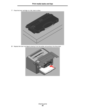 Page 56Clearing jams
56
Print media tasks and tips
7Place the toner cartridge on a flat, clean surface. 
8Replace the toner cartridge by placing it into the guides and pushing it into the printer.
Downloaded From ManualsPrinter.com Manuals 