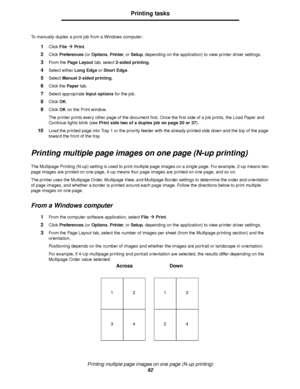 Page 62Printing multiple page images on one page (N-up printing)
62
Printing tasks
To manually duplex a print job from a Windows computer:
1Click FileÆ Print.
2Click Preferences (or Options, Printer, or Setup, depending on the application) to view printer driver settings.
3From the Page Layout tab, select 2-sided printing.
4Select either Long Edge or Short Edge.
5Select Manual 2-sided printing.
6Click the Paper tab.
7Select appropriate Input options for the job.
8Click OK.
9Click OK on the Print window.
The...