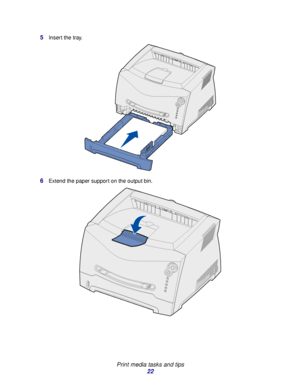 Page 22 
Print media tasks and tips
22 5
Insert the tray.
6Extend the paper support on the output bin.
Downloaded From ManualsPrinter.com Manuals 