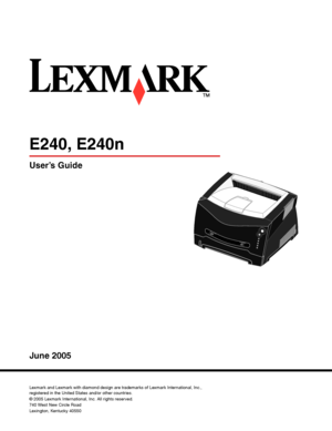 Page 1User’s Guide
June 2005
Lexmark and Lexmark with diamond design are trademarks of Lexmark International, Inc.,
registered in the United States and/or other countries.
© 2005 Lexmark International, Inc. All rights reserved.
740 West New Circle Road
Lexington, Kentucky 40550
E240, E240n
Downloaded From ManualsPrinter.com Manuals 