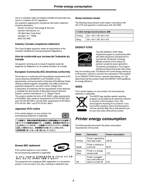 Page 44
Printer energy consumption
Use of a substitute cable not properly shielded and grounded may 
result in a violation of FCC regulations.
Any questions regarding this compliance information statement 
should be directed to: 
Director of Lexmark Technology & Services
Lexmark International, Inc.
740 West New Circle Road
Lexington, KY   40550
(859) 232-3000
Industry Canada compliance statement
This Class B digital apparatus meets all requirements of the 
Canadian Interference-Causing Equipment Regulations....