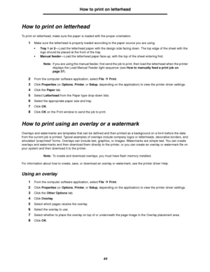 Page 4444
How to print on letterhead
How to print on letterhead
To print on letterhead, make sure the paper is loaded with the proper orientation.
1Make sure the letterhead is properly loaded according to the paper source you are using:
Tray 1 or 2—Load the letterhead paper with the design side facing down. The top edge of the sheet with the 
logo should be placed at the front of the tray.
 Manual feeder—Load the letterhead paper face-up, with the top of the sheet entering first.
Note:If you are using the...