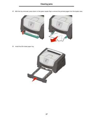 Page 5757Clearing jams
4With the tray removed, press down on the green duplex flap to remove the jammed pages from the duplex area.
5Install the 250-sheet paper tray.Downloaded From ManualsPrinter.com Manuals 