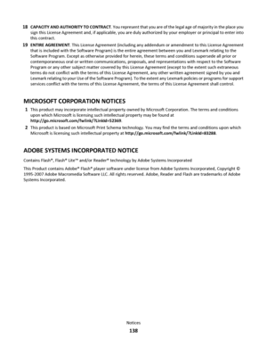 Page 13818CAPACITY AND AUTHORITY TO CONTRACT. You represent that you are of the legal age of majority in the place you
sign this License Agreement and, if applicable, you are duly authorized by your employer or principal to enter into
this contract.
19ENTIRE AGREEMENT. This License Agreement (including any addendum or amendment to this License Agreement
that is included with the Software Program) is the entire agreement between you and Lexmark relating to the
Software Program. Except as otherwise provided for...