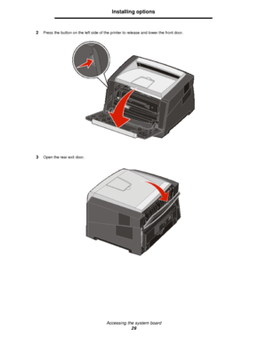 Page 29Accessing the system board
29Installing options
2Press the button on the left side of the printer to release and lower the front door.
3Open the rear exit door.Downloaded From ManualsPrinter.com Manuals 