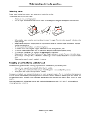 Page 13Selecting print media
13Understanding print media guidelines
Selecting paper
Proper paper loading helps prevent jams and ensures trouble-free printing.
To help avoid jams or poor print quality:
•Always use new, undamaged paper.
•Flex the paper stack back and forth. Do not fold or crease the paper. Straighten the edges on a level surface.
•Before loading paper, know the recommended print side of the paper. This information is usually indicated on the 
paper package.
•Make sure the paper stack is laying...