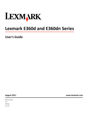 Page 1Lexmark E360d and E360dn Series
Users Guide
August 2011 www.lexmark.com
Machine type(s):
4513
Model(s):
420, 430
Downloaded From ManualsPrinter.com Manuals 