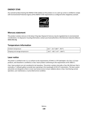 Page 130ENERGY STAR
Any Lexmark product bearing the ENERGY STAR emblem on the product or on a start-up screen is certified to comply
with Environmental Protection Agency (EPA) ENERGY STAR requirements as configured when shipped by Lexmark.
Mercury statement
This product contains mercury in the lamp (