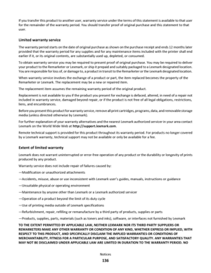 Page 136If you transfer this product to another user, warranty service under the terms of this statement is available to that user
for the remainder of the warranty period. You should transfer proof of original purchase and this statement to that
user.
Limited warranty service
The warranty period starts on the date of original purchase as shown on the purchase receipt and ends 12 months later
provided that the warranty period for any supplies and for any maintenance items included with the printer shall end...