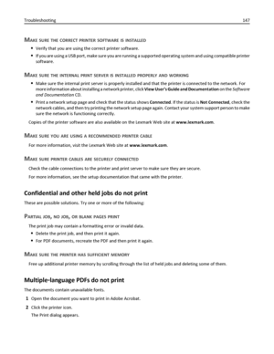 Page 147MAKE SURE THE CORRECT PRINTER SOFTWARE IS INSTALLED
Verify that you are using the correct printer software.
If you are using a USB port, make sure you are running a supported operating system and using compatible printer
software.
MAKE SURE THE INTERNAL PRINT SERVER IS INSTALLED PROPERLY AND WORKING
Make sure the internal print server is properly installed and that the printer is connected to the network. For
more information about installing a network printer, click View Users Guide and Documentation on...