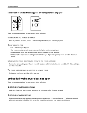 Page 161Solid black or white streaks appear on transparencies or paper
These are possible solutions. Try one or more of the following:
MAKE SURE THE FILL PATTERN IS CORRECT
If the fill pattern is incorrect, choose a different fill pattern from your software program.
CHECK THE PAPER TYPE
Try a different type of paper.
For transparencies, use only ones recommended by the printer manufacturer.
Make sure the Paper Type setting matches what is loaded in the tray or feeder.
Make sure the Paper Texture setting is...
