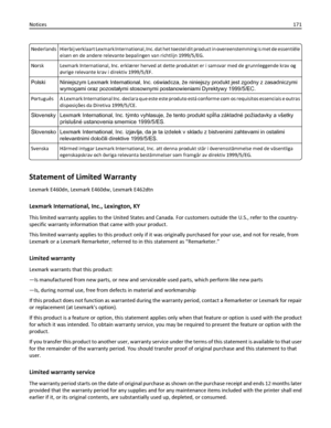 Page 171Nederlands Hierbij verklaart Lexmark International, Inc. dat het toestel dit product in overeenstemming is met de essentiële
eisen en de andere relevante bepalingen van richtlijn 1999/5/EG.
Norsk Lexmark International, Inc. erklærer herved at dette produktet er i samsvar med de grunnleggende krav og
øvrige relevante krav i direktiv 1999/5/EF.
Polski Niniejszym Lexmark International, Inc. oświadcza, że niniejszy produkt jest zgodny z zasadniczymi
wymogami oraz pozostałymi stosownymi postanowieniami...