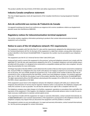 Page 128This product satisfies the Class B limits of EN 55022 and safety requirements of EN 60950.
Industry Canada compliance statement
This Class B digital apparatus meets all requirements of the Canadian Interference-Causing Equipment Standard
ICES-003.
Avis de conformité aux normes de l’industrie du Canada
Cet appareil numérique de classe B est conforme aux exigences de la norme canadienne relative aux équipements
pouvant causer des interférences NMB-003.
Regulatory notices for telecommunication terminal...