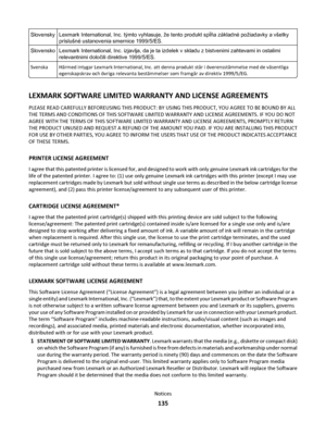 Page 135SlovenskyLexmark International, Inc. týmto vyhlasuje, že tento produkt spĺňa základné požiadavky a všetky
príslušné ustanovenia smernice 1999/5/ES.
SlovenskoLexmark International, Inc. izjavlja, da je ta izdelek v skladu z bistvenimi zahtevami in ostalimi
relevantnimi določili direktive 1999/5/ES.
SvenskaHärmed intygar Lexmark International, Inc. att denna produkt står i överensstämmelse med de väsentliga
egenskapskrav och övriga relevanta bestämmelser som framgår av direktiv 1999/5/EG.
LEXMARK SOFTWARE...