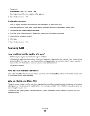 Page 614Navigate to:
Printer Home > select your printer > PDF
Scanning starts and the scan progress dialog appears.
5Save the document as a PDF.
For Macintosh users
1Load an original document faceup into the ADF or facedown on the scanner glass.
2From the Applications folder in the Finder, or from the Finder desktop, double-click the printer folder.
3Double-click Scan Center or All-In-One Center.
4From the “What is being scanned?” area on the main screen, select a document type.
5Customize the settings as...