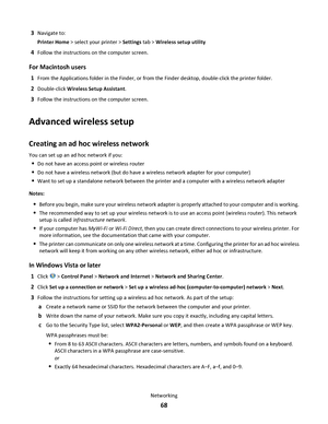 Page 683Navigate to:
Printer Home > select your printer > Settings tab > Wireless setup utility
4Follow the instructions on the computer screen.
For Macintosh users
1From the Applications folder in the Finder, or from the Finder desktop, double-click the printer folder.
2Double-click Wireless Setup Assistant.
3Follow the instructions on the computer screen.
Advanced wireless setup
Creating an ad hoc wireless network
You can set up an ad hoc network if you:
Do not have an access point or wireless router
Do not...