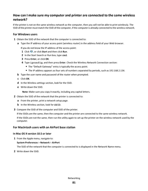 Page 81How can I make sure my computer and printer are connected to the same wireless
network?
If the printer is not on the same wireless network as the computer, then you will not be able to print wirelessly. The
SSID of the printer must match the SSID of the computer, if the computer is already connected to the wireless network.
For Windows users
1Obtain the SSID of the network that the computer is connected to:
aType the IP address of your access point (wireless router) in the address field of your Web...