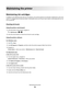 Page 86Maintaining the printer
Maintaining ink cartridges
In addition to the following tasks that you can perform, your printer performs an automatic maintenance cycle every
week if it is plugged into an electrical outlet. It will briefly come out of Power Saver mode or will temporarily turn on
if it is turned off.
Checking ink levels
Using the printer control panel
1From the printer control panel, navigate to:
 > Maintenance >  > 
2Press the arrow buttons to check the ink level in each cartridge.
Using the...