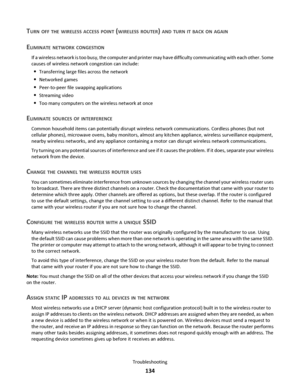 Page 134TURN OFF THE WIRELESS ACCESS POINT (WIRELESS ROUTER) AND TURN IT BACK ON AGAIN
ELIMINATE NETWORK CONGESTION
If a wireless network is too busy, the computer and printer may have difficulty communicating with each other. Some
causes of wireless network congestion can include:
Transferring large files across the network
Networked games
Peer-to-peer file swapping applications
Streaming video
Too many computers on the wireless network at once
ELIMINATE SOURCES OF INTERFERENCE
Common household items can...