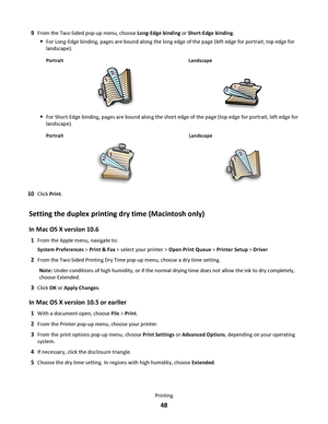 Page 489From the Two-Sided pop-up menu, choose Long-Edge binding or Short-Edge binding.
For Long-Edge binding, pages are bound along the long edge of the page (left edge for portrait, top edge for
landscape).
Portrait Landscape
1
2
12
For Short-Edge binding, pages are bound along the short edge of the page (top edge for portrait, left edge for
landscape).
Portrait Landscape
10Click Print.
Setting the duplex printing dry time (Macintosh only)
In Mac OS X version 10.6
1From the Apple menu, navigate to:
System...