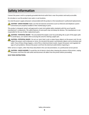 Page 6Safety information
Connect the power cord to a properly grounded electrical outlet that is near the product and easily accessible.
Do not place or use this product near water or wet locations.
Use only the power supply and power cord provided with this product or the manufacturers authorized replacements.
CAUTION—SHOCK HAZARD: Make sure that all external connections (such as Ethernet and telephone system
connections) are properly installed in their marked plug-in ports.
This product is designed, tested,...