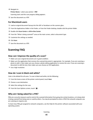 Page 654Navigate to:
Printer Home > select your printer > PDF
Scanning starts and the scan progress dialog appears.
5Save the document as a PDF.
For Macintosh users
1Load an original document faceup into the ADF or facedown on the scanner glass.
2From the Applications folder in the Finder, or from the Finder desktop, double-click the printer folder.
3Double-click Scan Center or All-In-One Center.
4From the “What is being scanned?” area on the main screen, select a document type.
5Customize the settings as...