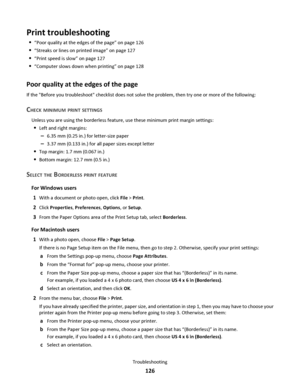 Page 126Print troubleshooting
“Poor quality at the edges of the page” on page 126
“Streaks or lines on printed image” on page 127
“Print speed is slow” on page 127
“Computer slows down when printing” on page 128
Poor quality at the edges of the page
If the Before you troubleshoot checklist does not solve the problem, then try one or more of the following:
CHECK MINIMUM PRINT SETTINGS
Unless you are using the borderless feature, use these minimum print margin settings:
Left and right margins:
–6.35 mm (0.25 in.)...