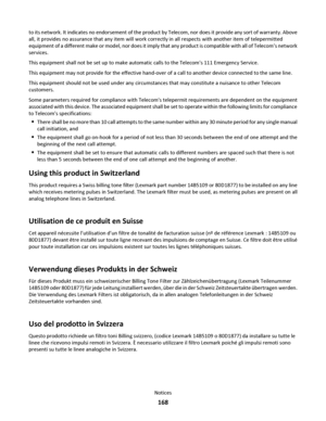 Page 168to its network. It indicates no endorsement of the product by Telecom, nor does it provide any sort of warranty. Above
all, it provides no assurance that any item will work correctly in all respects with another item of telepermitted
equipment of a different make or model, nor does it imply that any product is compatible with all of Telecoms network
services.
This equipment shall not be set up to make automatic calls to the Telecoms 111 Emergency Service.
This equipment may not provide for the effective...