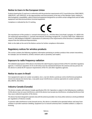 Page 169Notice to Users in the European Union
Products bearing the CE mark are in conformity with the protection requirements of EC Council directives 2004/108/EC,
2006/95/EC, and 1999/5/EC on the approximation and harmonization of the laws of the Member States relating to
electromagnetic compatibility, safety of electrical equipment designed for use within certain voltage limits and on radio
equipment and telecommunications terminal equipment.
Compliance is indicated by the CE marking.
The manufacturer of this...