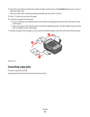 Page 574Press the arrow buttons to select the number of copies, and then press the Color/Black button to set a color or
black-and-white copy.
When you select color or black-only printing, the light near your choice comes on.
5Press  to print on one side of the paper.
6Load the next page of the document.
If you are copying a one-sided document, then load the next page faceup into the ADF or facedown on the
scanner glass.
If you are copying a two-sided document, then flip the original document, and then reload it...