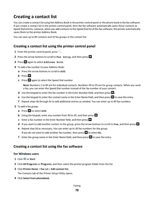 Page 78Creating a contact list
You can create a contact list using the Address Book in the printer control panel or the phone book in the fax software.
If you create a contact list in the printer control panel, then the fax software automatically saves those contacts as
Speed Dial entries. Likewise, when you add contacts to the Speed Dial list of the fax software, the printer automatically
saves them to the printer Address Book.
You can save up to 89 contacts and 10 fax groups in the contact list.
Creating a...