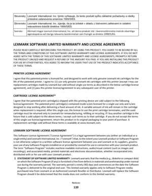 Page 139SlovenskyLexmark International, Inc. týmto vyhlasuje, že tento produkt spĺňa základné požiadavky a všetky
príslušné ustanovenia smernice 1999/5/ES.
SlovenskoLexmark International, Inc. izjavlja, da je ta izdelek v skladu z bistvenimi zahtevami in ostalimi
relevantnimi določili direktive 1999/5/ES.
SvenskaHärmed intygar Lexmark International, Inc. att denna produkt står i överensstämmelse med de väsentliga
egenskapskrav och övriga relevanta bestämmelser som framgår av direktiv 1999/5/EG.
LEXMARK SOFTWARE...