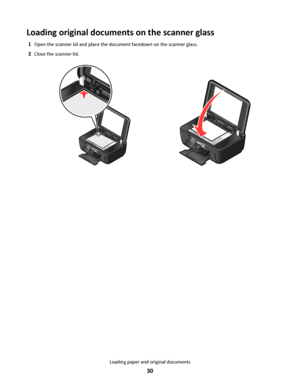 Page 30Loading original documents on the scanner glass
1Open the scanner lid and place the document facedown on the scanner glass.
2Close the scanner lid.
Loading paper and original documents
30
Downloaded From ManualsPrinter.com Manuals 