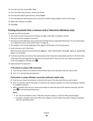 Page 344From the menu bar, choose File > Print.
5From the Printer pop-up menu, choose your printer.
6From the print options pop-up menu, choose Layout.
7From the Pages per Sheet pop-up menu, choose the number of page images to print on each page.
8Adjust other settings as needed.
9Click Print.
Printing documents from a memory card or flash drive (Windows only)
To enable the File Print function:
The printer must be connected to a computer through a USB cable or through a network.
The printer and the computer...