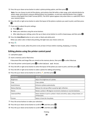 Page 395Press the up or down arrow button to select a photo printing option, and then press .
Note: You can choose to print all the photos, print photos that fall within a date range, print selected photos by
photo range, print photos using pre-defined photo size templates, or print pre-selected photos from a digital
camera using Digital Print Order Format (DPOF). The DPOF option appears only when there is a valid DPOF file in
your memory device.
6Press the left or right arrow button to select the layout of the...