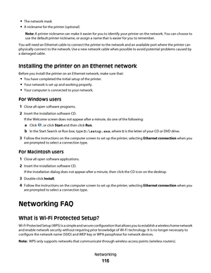 Page 116The network mask
A nickname for the printer (optional)
Note: A printer nickname can make it easier for you to identify your printer on the network. You can choose to
use the default printer nickname, or assign a name that is easier for you to remember.
You will need an Ethernet cable to connect the printer to the network and an available port where the printer can
physically connect to the network. Use a new network cable when possible to avoid potential problems caused by
a damaged cable.
Installing the...