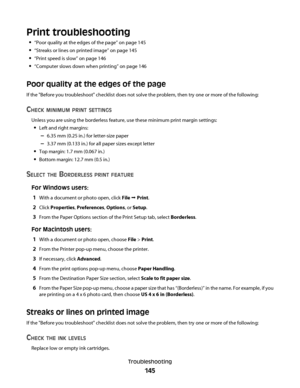 Page 145Print troubleshooting
“Poor quality at the edges of the page” on page 145
“Streaks or lines on printed image” on page 145
“Print speed is slow” on page 146
“Computer slows down when printing” on page 146
Poor quality at the edges of the page
If the "Before you troubleshoot" checklist does not solve the problem, then try one or more of the following:
CHECK MINIMUM PRINT SETTINGS
Unless you are using the borderless feature, use these minimum print margin settings:
Left and right margins:
–6.35 mm...