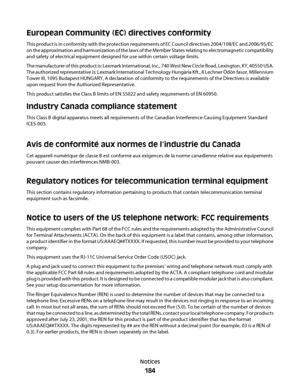 Page 184European Community (EC) directives conformity
This product is in conformity with the protection requirements of EC Council directives 2004/108/EC and 2006/95/EC
on the approximation and harmonization of the laws of the Member States relating to electromagnetic compatibility
and safety of electrical equipment designed for use within certain voltage limits.
The manufacturer of this product is: Lexmark International, Inc., 740 West New Circle Road, Lexington, KY, 40550 USA.
The authorized representative is:...